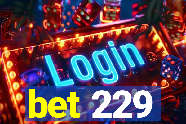 bet 229